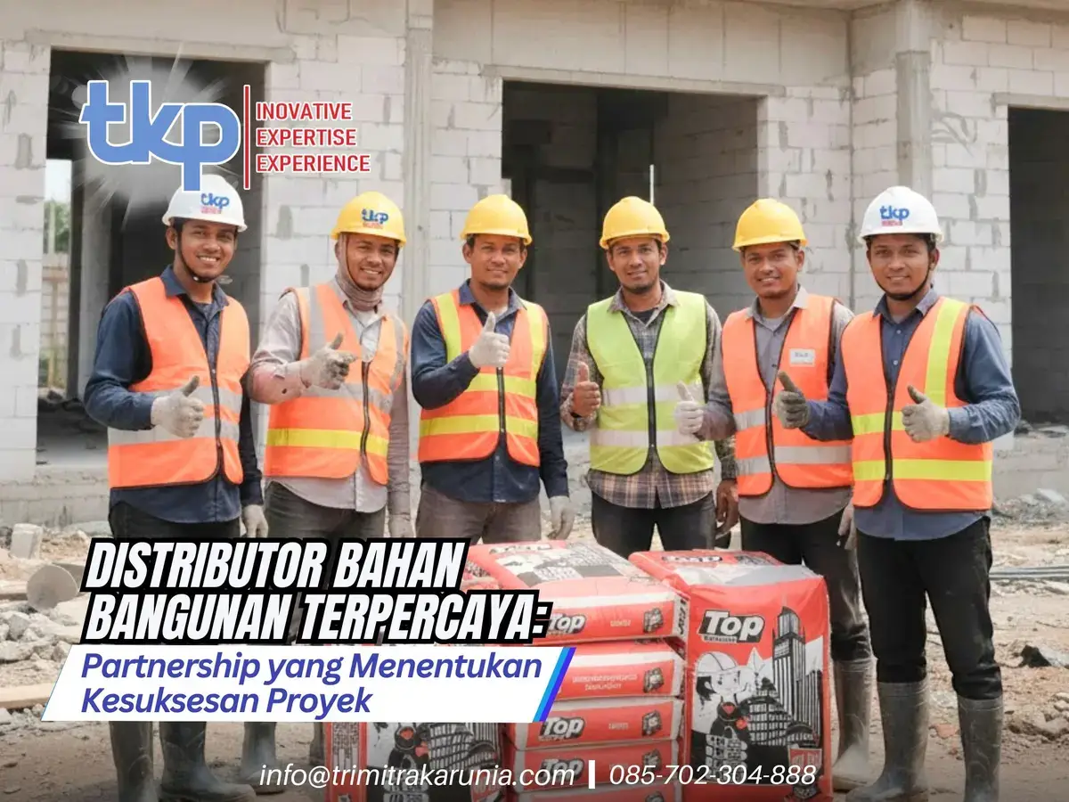 Distributor Bahan Bangunan Terpercaya, Partnership yang Menentukan Kesuksesan Proyek